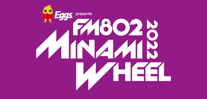 Eggs presents FM802 MINAMI WHEEL 2022 LIVE FLASH!